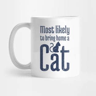 Most Likely to Bring Home a Cat - 10 Mug